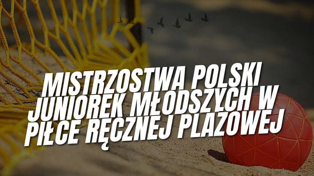 Przed nami finał MP juniorek młodszych w Sulejowie