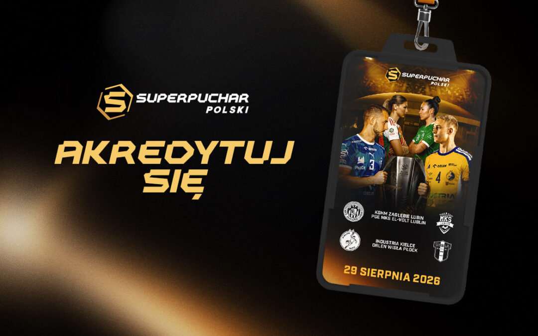 Proces akredytacyjny na Superpuchar Polski w piłce ręcznej – Łódź ’26